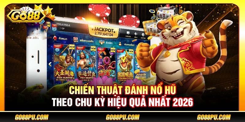 Chiến Thuật Đánh Nổ Hũ Theo Chu Kỳ Hiệu Quả Nhất 2026