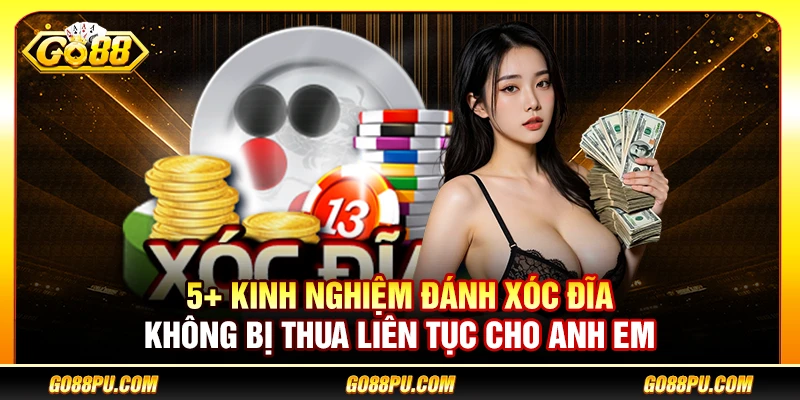 5+ Kinh Nghiệm Đánh Xóc Đĩa Không Bị Thua Liên Tục Cho Anh Em