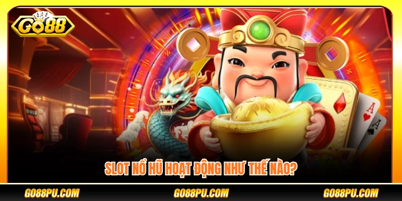Cách chơi slot nổ hũ vận hành ra sao?