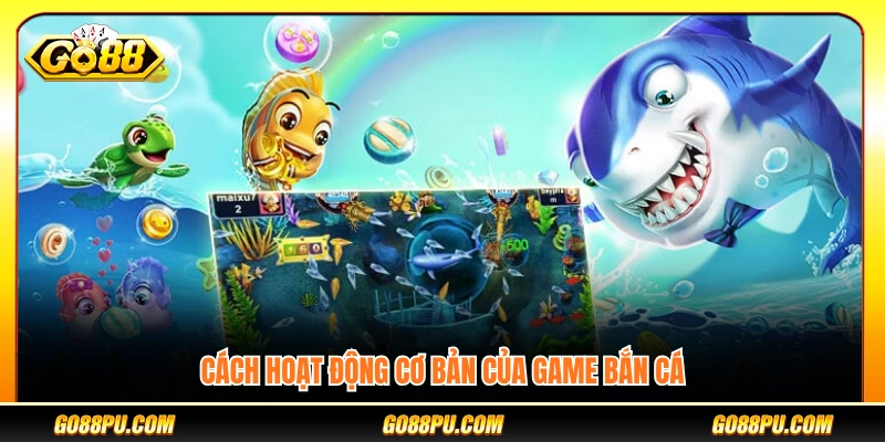 Nguyên lý vận hành của trò chơi bắn cá