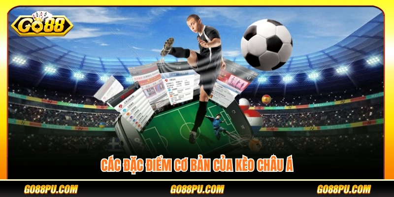 Những đặc trưng chính của kèo châu Á