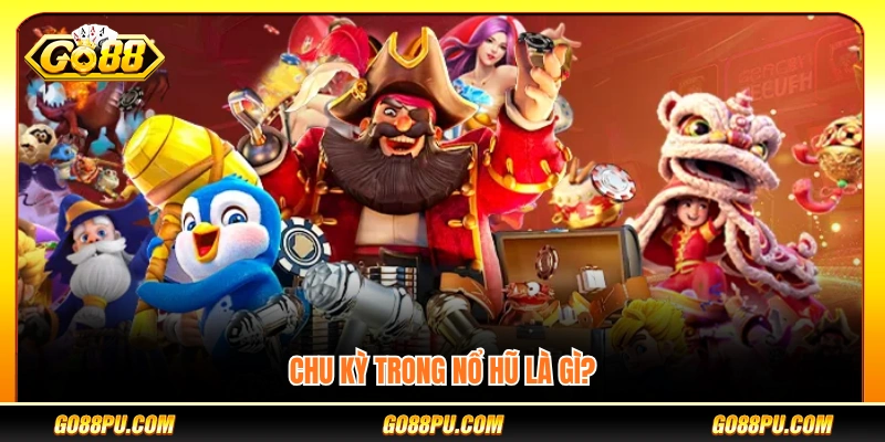 Chu kỳ trong game nổ hũ được hiểu như thế nào?