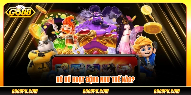 Cơ chế vận hành của trò chơi nổ hũ ra sao?