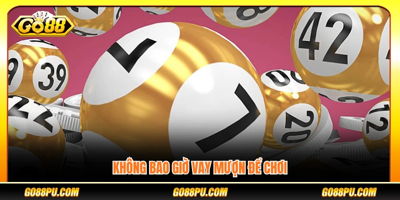 Tránh sử dụng tiền vay để chơi xổ số