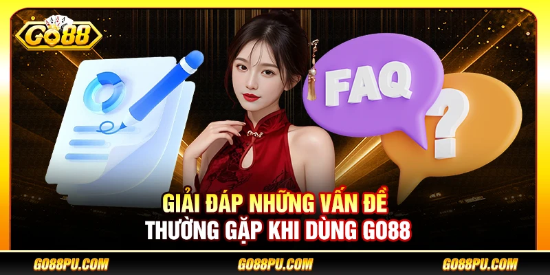 Giải đáp những vấn đề thường gặp khi dùng GO88