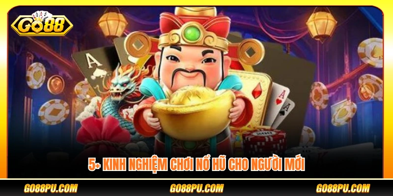 5+ kinh nghiệm chơi nổ hũ hiệu quả