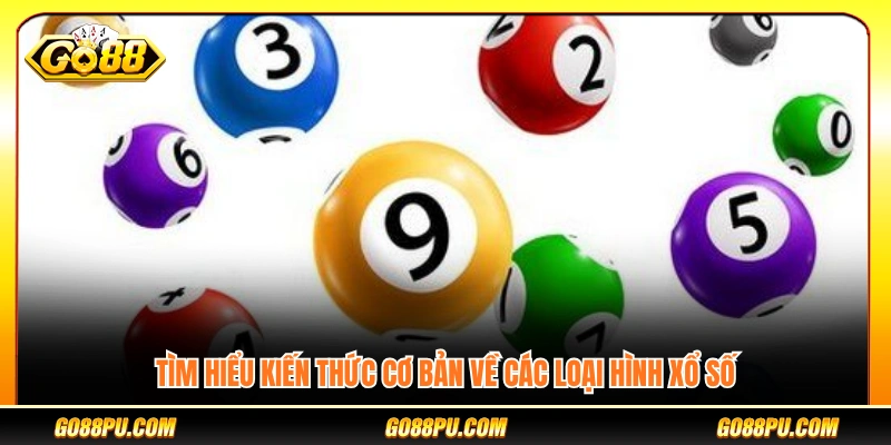 Nắm vững kiến thức nền tảng về các hình thức xổ số
