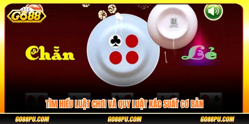 Nắm rõ luật chơi và nguyên lý xác suất cơ bản