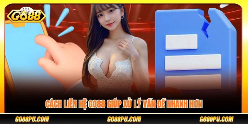 Mẹo liên hệ GO88 để được hỗ trợ nhanh chóng