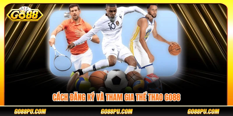 Hướng dẫn đăng ký và tham gia thể thao GO88